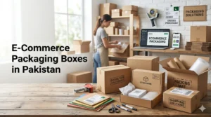 E-Commerce Packaging Boxes in Pakistan: The Ultimate Guide for Online Businesses